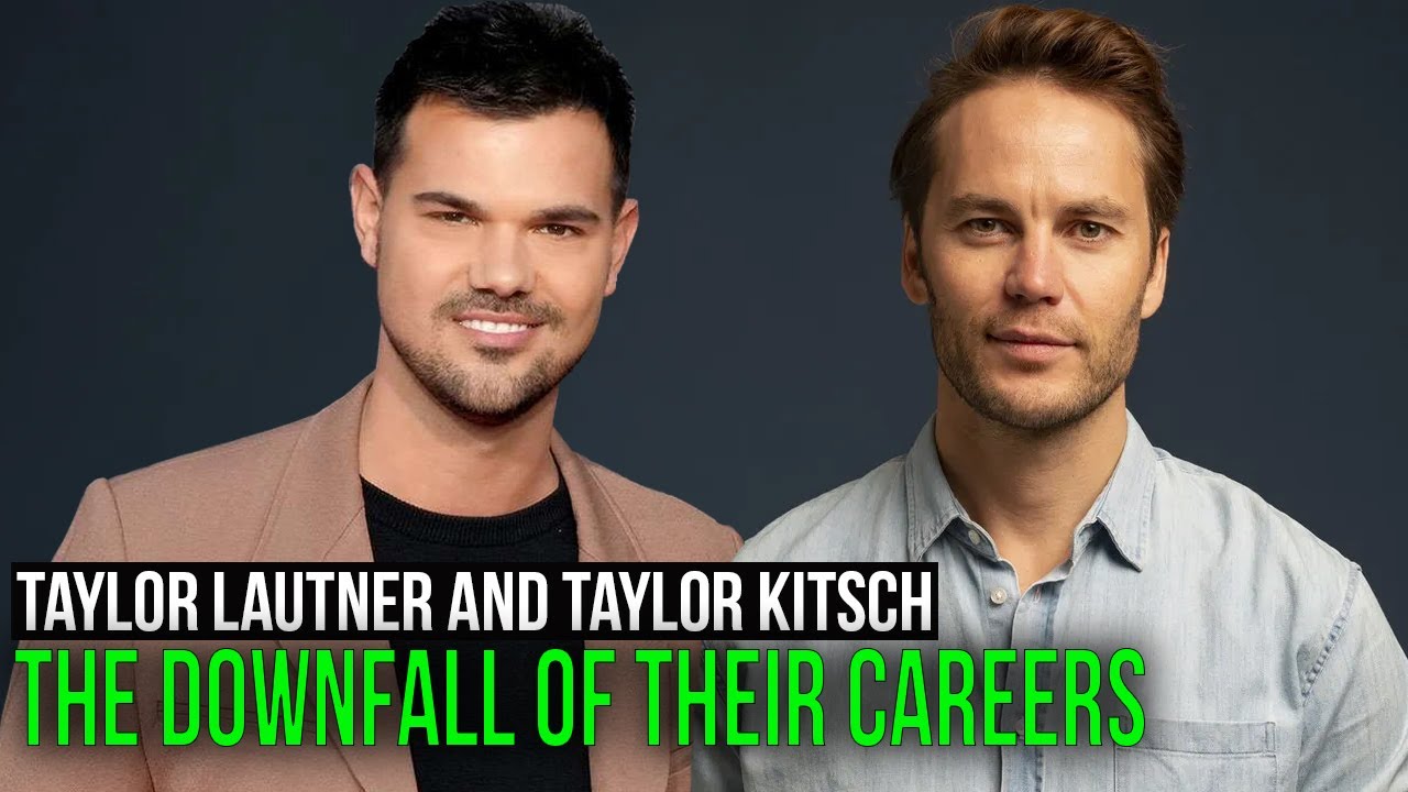 Taylor Lautner and Taylor Kitsch. The Downfall of Their Careers