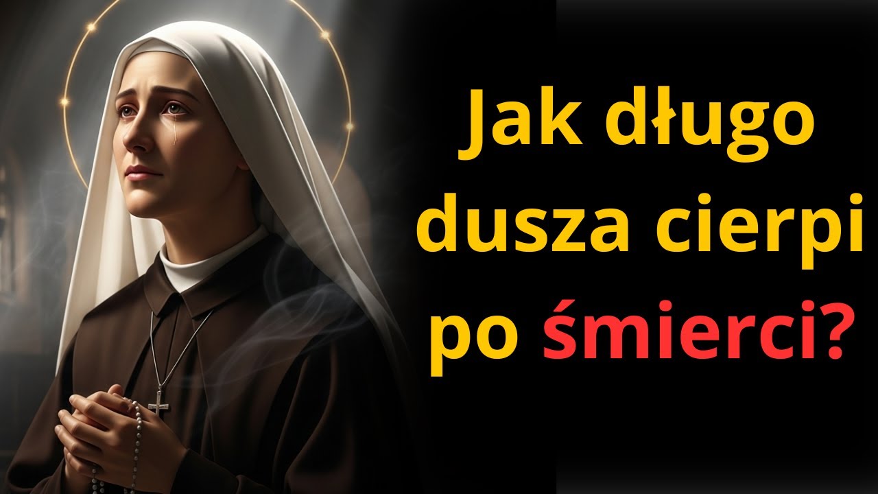 Jak długo dusza czuje ból rozstania z ciałem po śmierci? – Św. Faustyna Kowalska