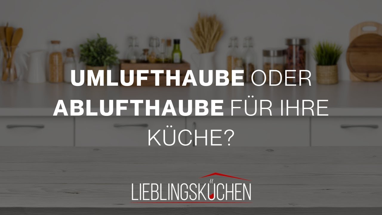 Umlufthaube oder Ablufthaube f&uuml;r Ihre K&uuml;che?