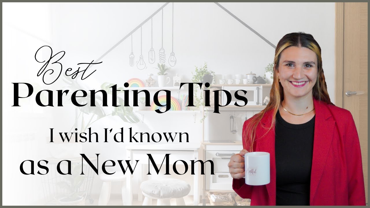 BEST PARENTING TIPS I wish I'd known as a New Mom