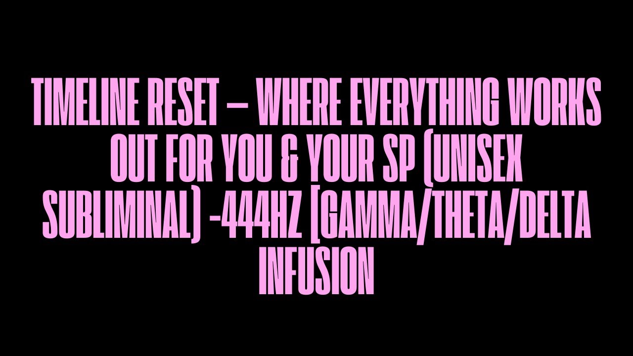 TIMELINE RESET: EVERYTHING WORKS OUT FOR YOU & YOUR SP (SUBLIMINAL)