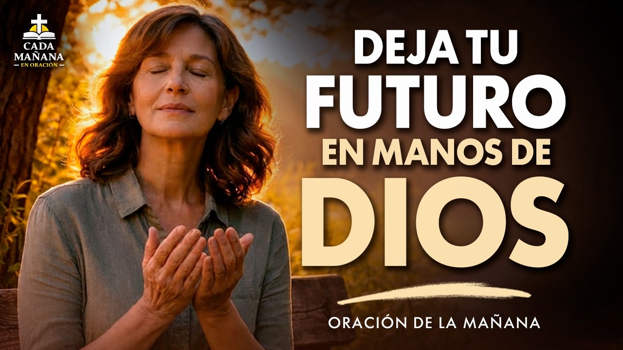 Deja Tu Futuro en las Manos de Dios | Oración para la Incertidumbre