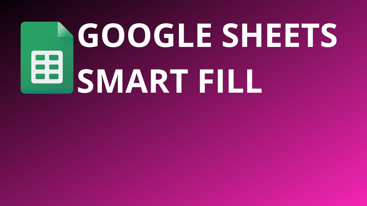 Google Sheets Smart Fill