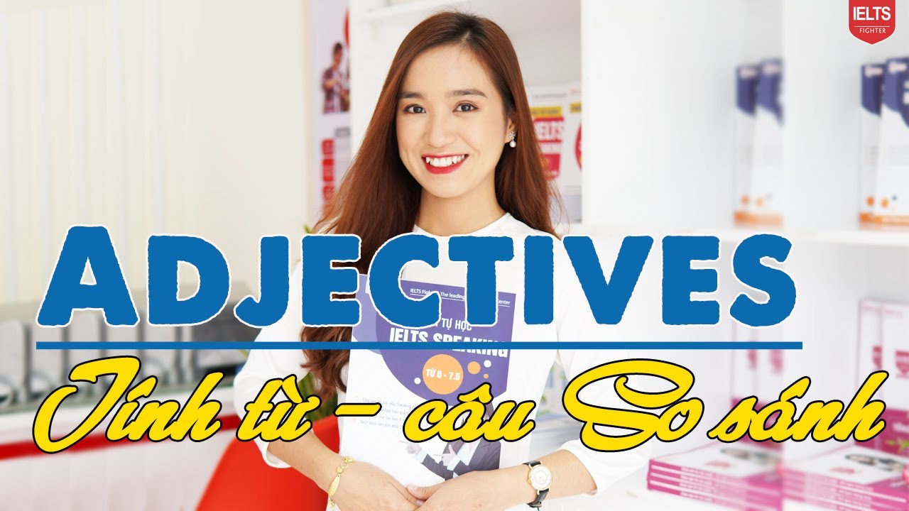 Tính từ trong tiếng Anh Adjectives - Grammar for IELTS - Unit 10 | IELTS FIGHTER