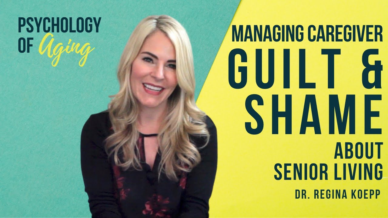 Managing Caregiver Guilt and Shame about Moving Aging Parent to Assisted Living