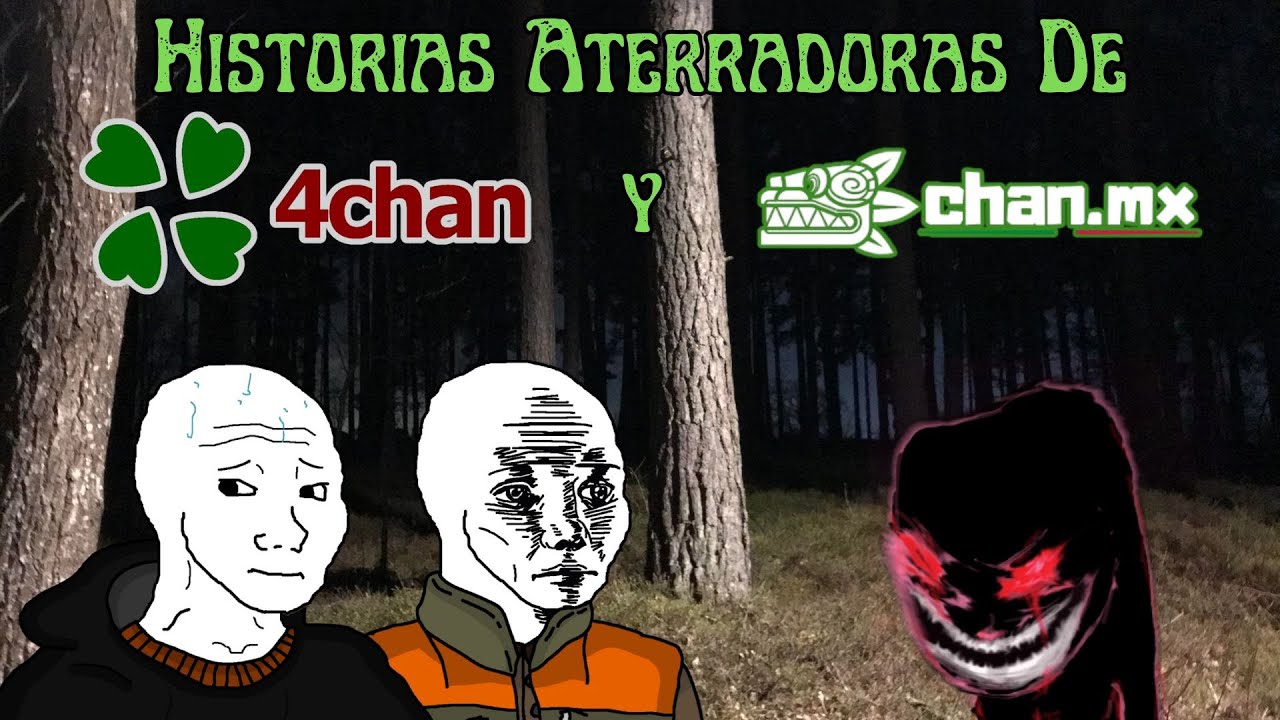 Historias Aterradoras De 4Chan y Chan Mx.