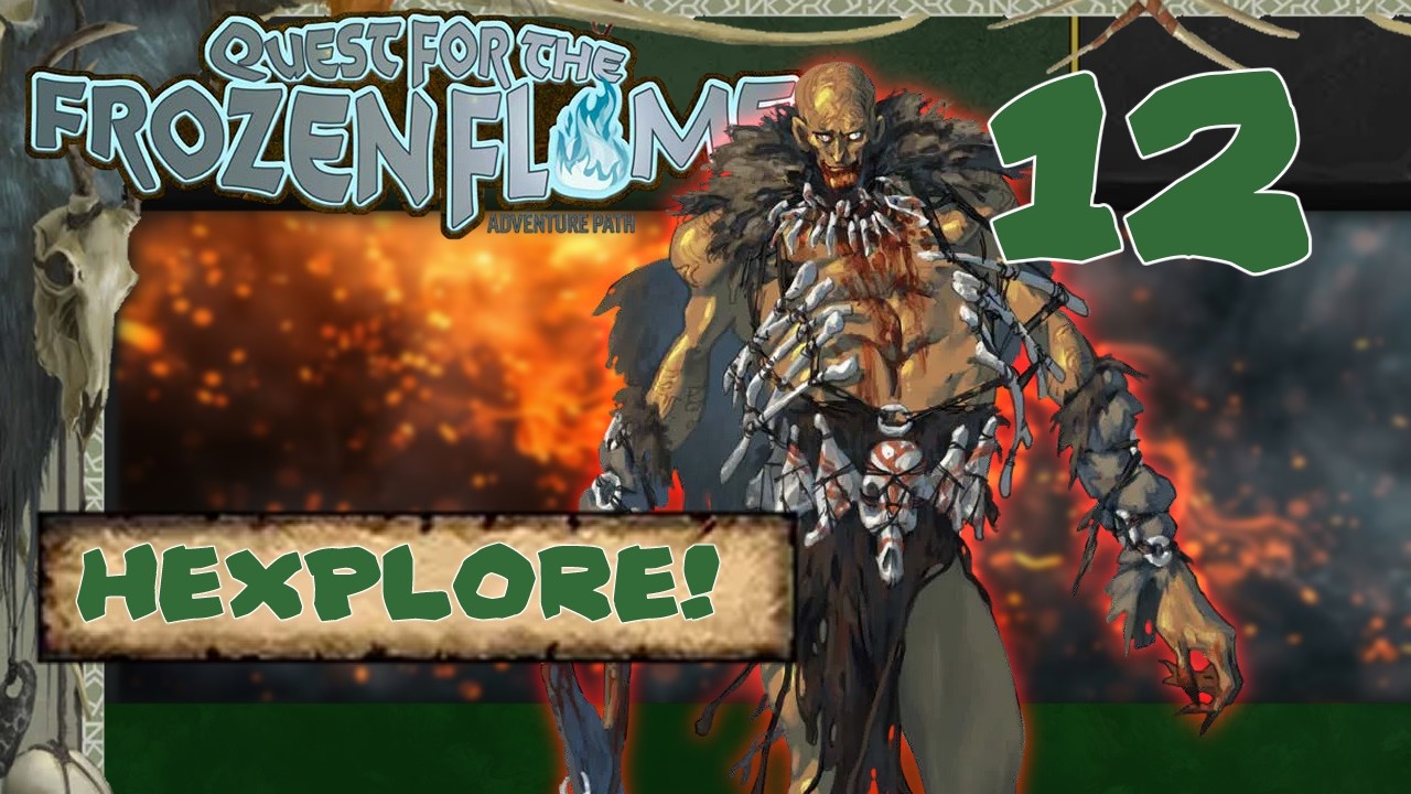 12:  Hexplore! - Quest for the Frozen Flame - Pathfinder 2e w/ GM Muffins