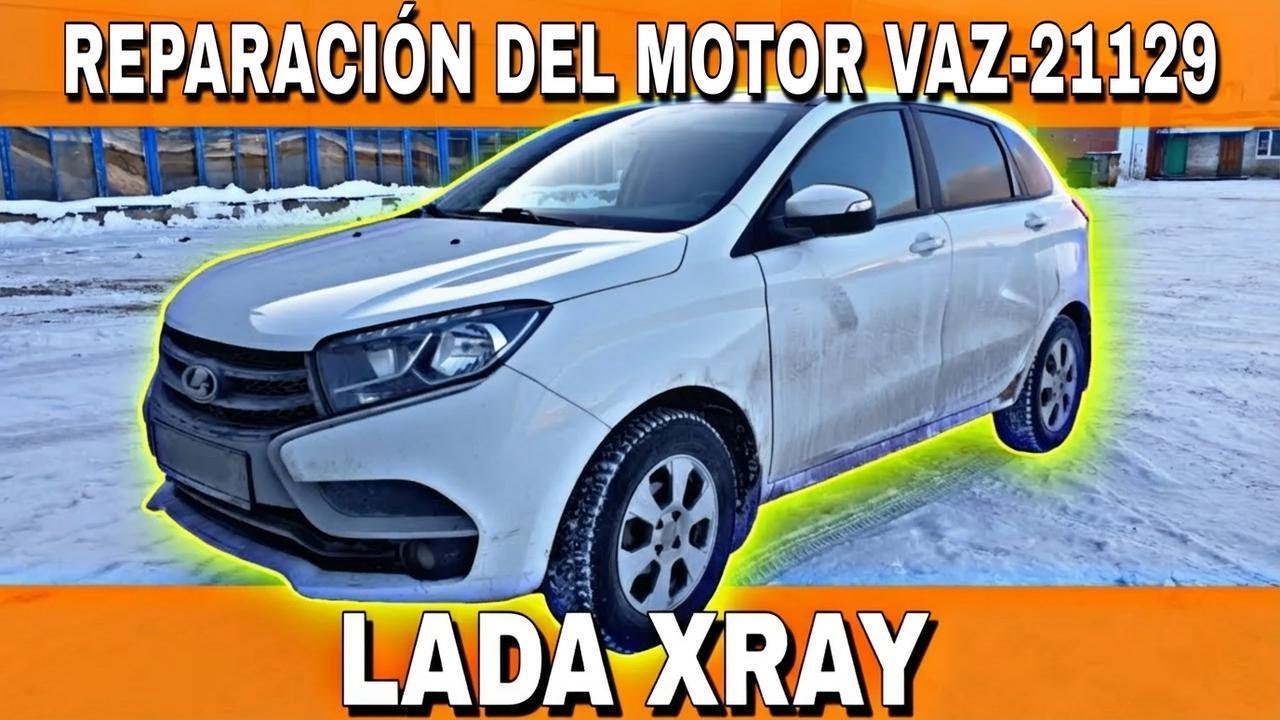 ¿Cómo reparar el motor del VAZ-21129 en tu LADA XRAY?