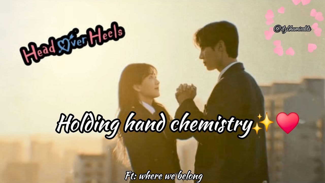 Head over heel. || The holding hand chemistry.|| choyihun and chowooyoung.|| New korean Drama.