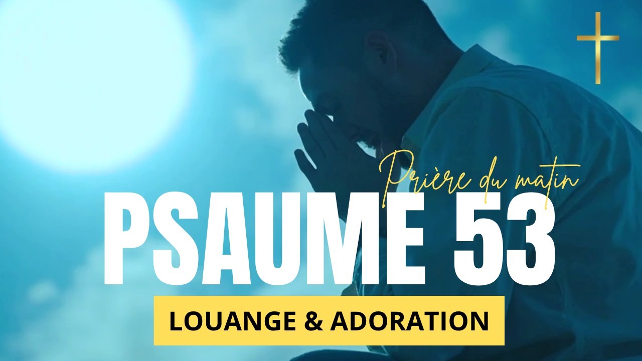 Psaume 53🔥 Pri&egrave;re du matin🙏Adresse-toi &agrave; Dieu pour qu'Il &eacute;claire ton c&oelig;ur et te guide vers la v&eacute;rit&eacute;