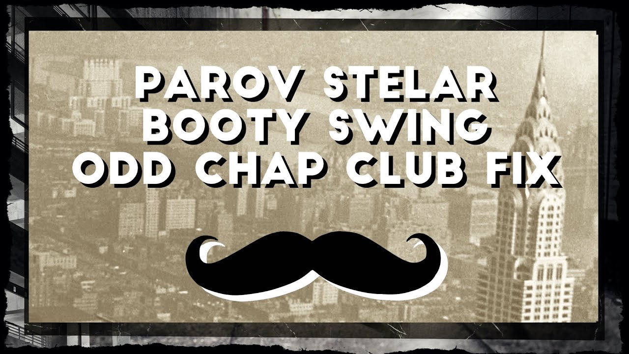 Parov Stelar - Booty Swing [Odd Chap's Club Fix]