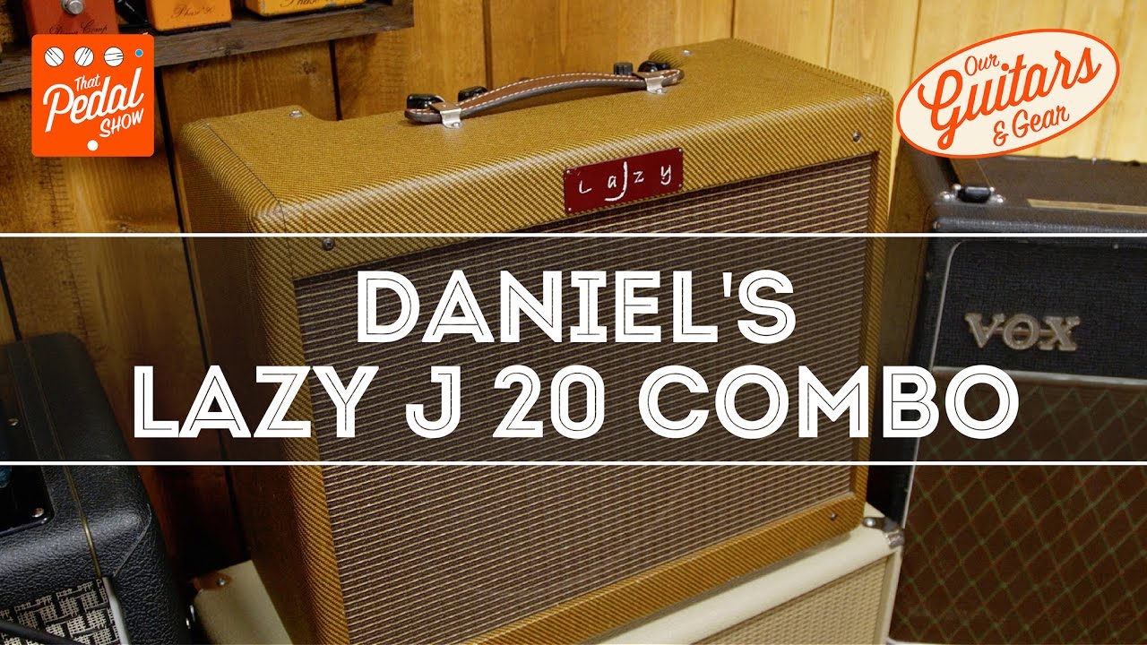 That Pedal Show – Our Guitars & Gear: Dan’s Lazy J 20 Combo