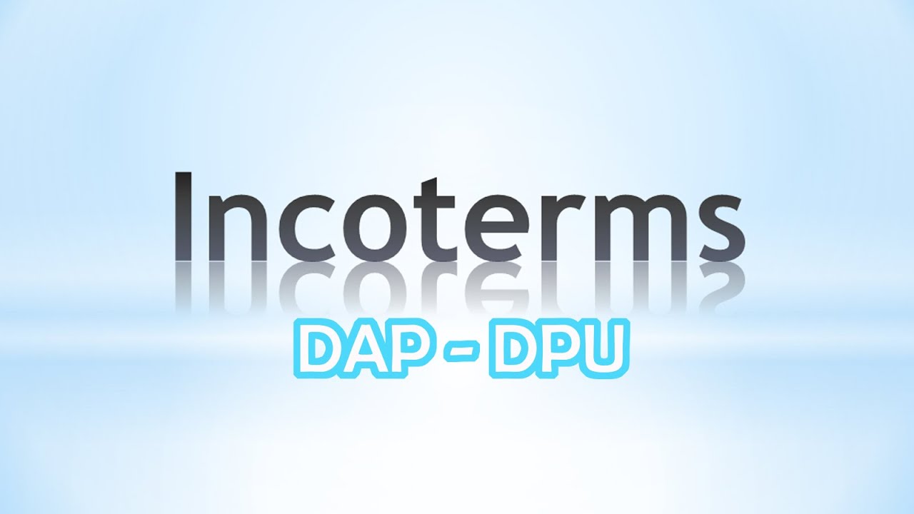 Incoterms| Ph&acirc;n biệt DAP v&agrave; DPU |  Logistics #4