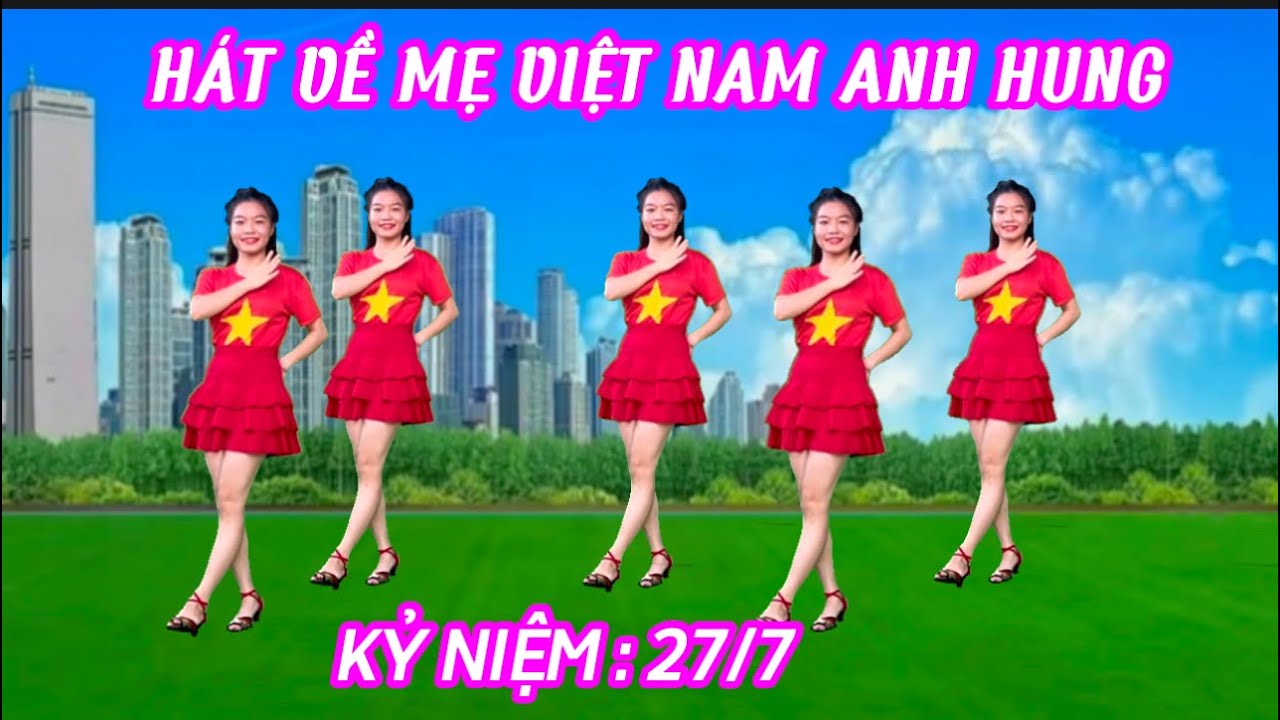 HÁT VỀ MẸ VIỆT NAM ANH HÙNG 💥BIÊN ĐẠO MỚI - KỶ NIỆM 27/7
