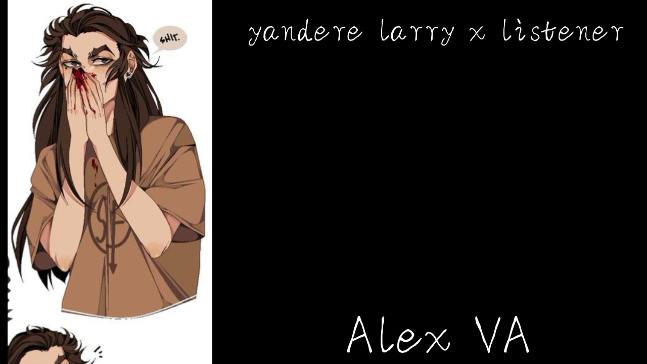 yandere larry x listener// Alex VA// part 1// sally face