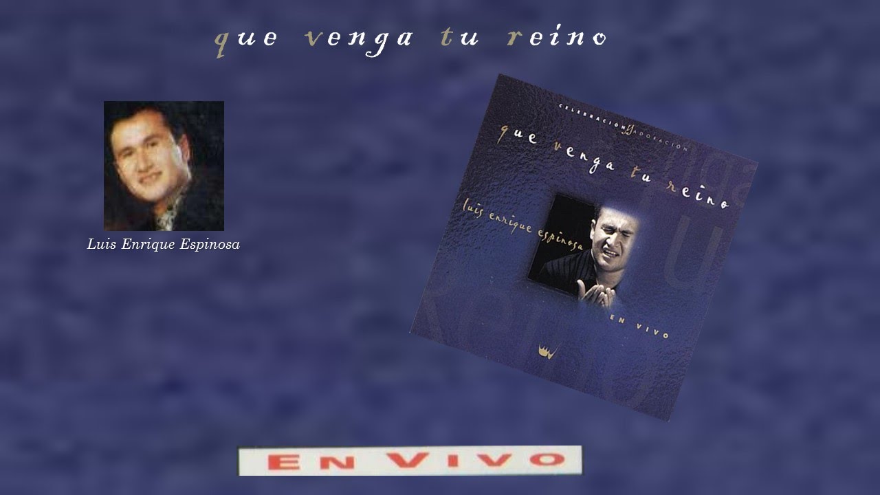 Luis Enrique Espinosa- Que Venga Tu Reino (Completo) (2000)