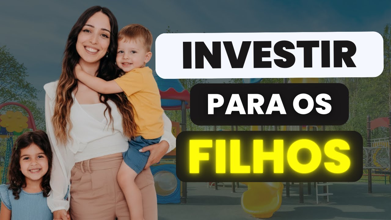 Qual a melhor forma de investir para os filhos?