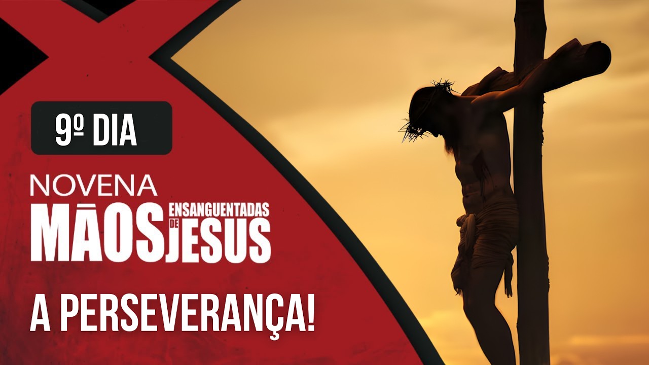 Novena das Mãos Ensanguentadas de Jesus | 9° Dia: A Perseverança | Rede Século 21