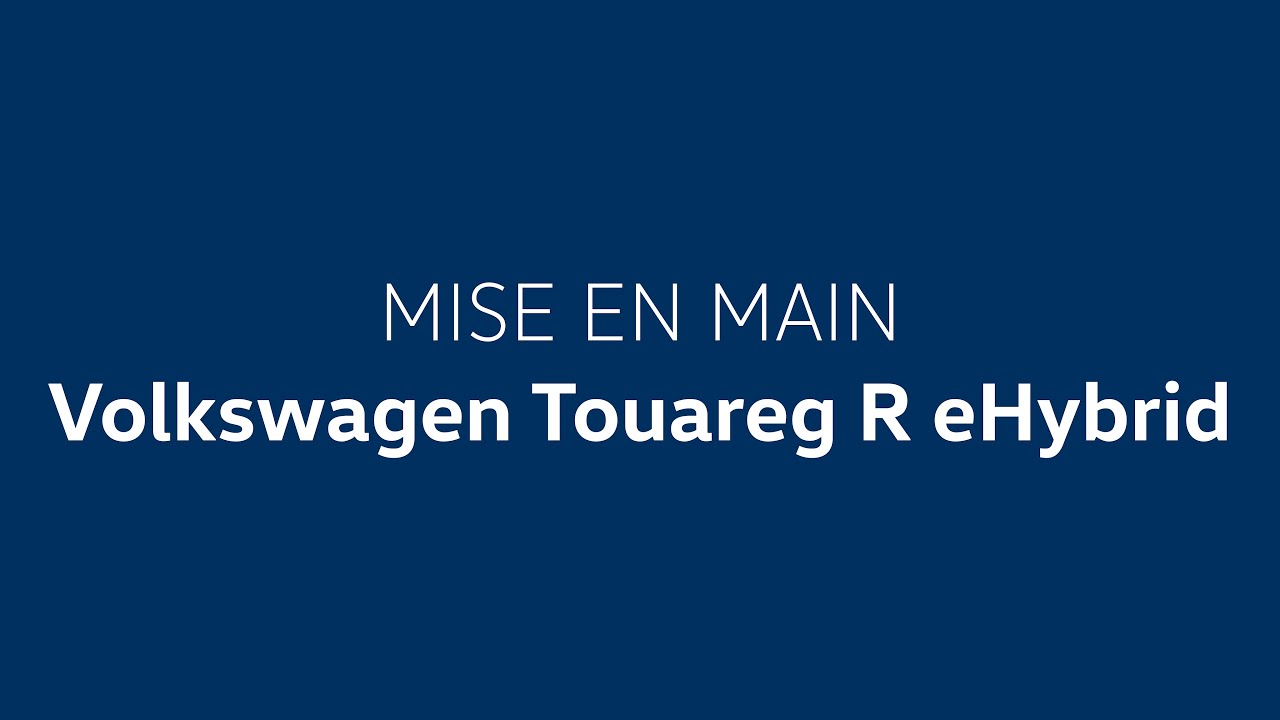 Mise en main / Tutoriel Volkswagen Touareg R eHybrid