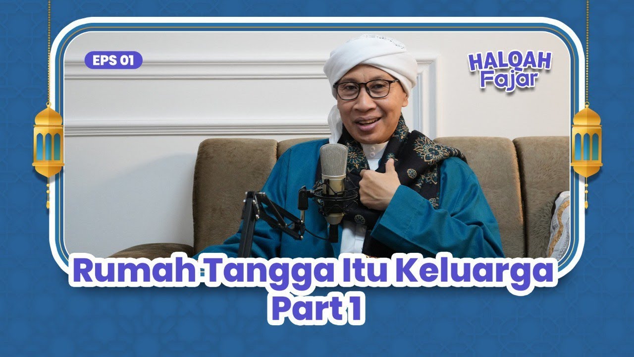 HALQAH FAJAR EPS 1 | Rumah Tangga Itu Keluarga Part 1 | Buya Yahya