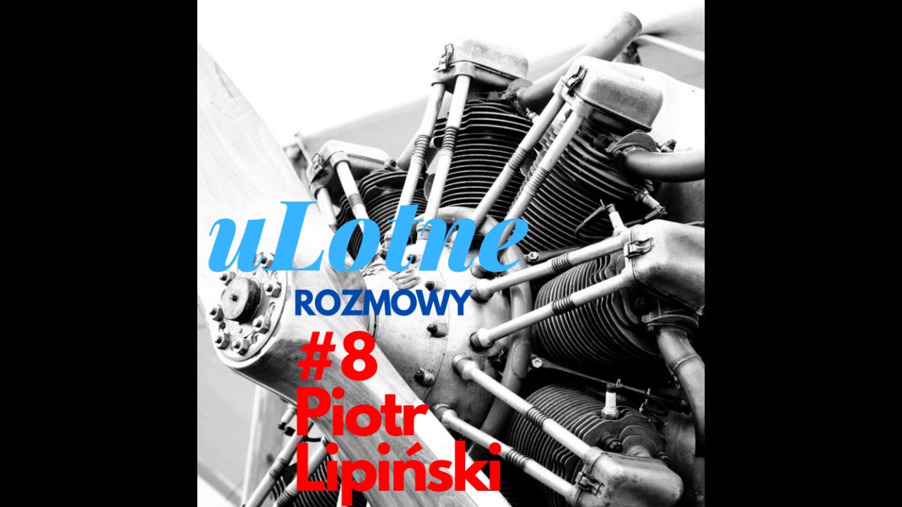 uLotne Rozmowy - #8. Piotr Lipiński - 