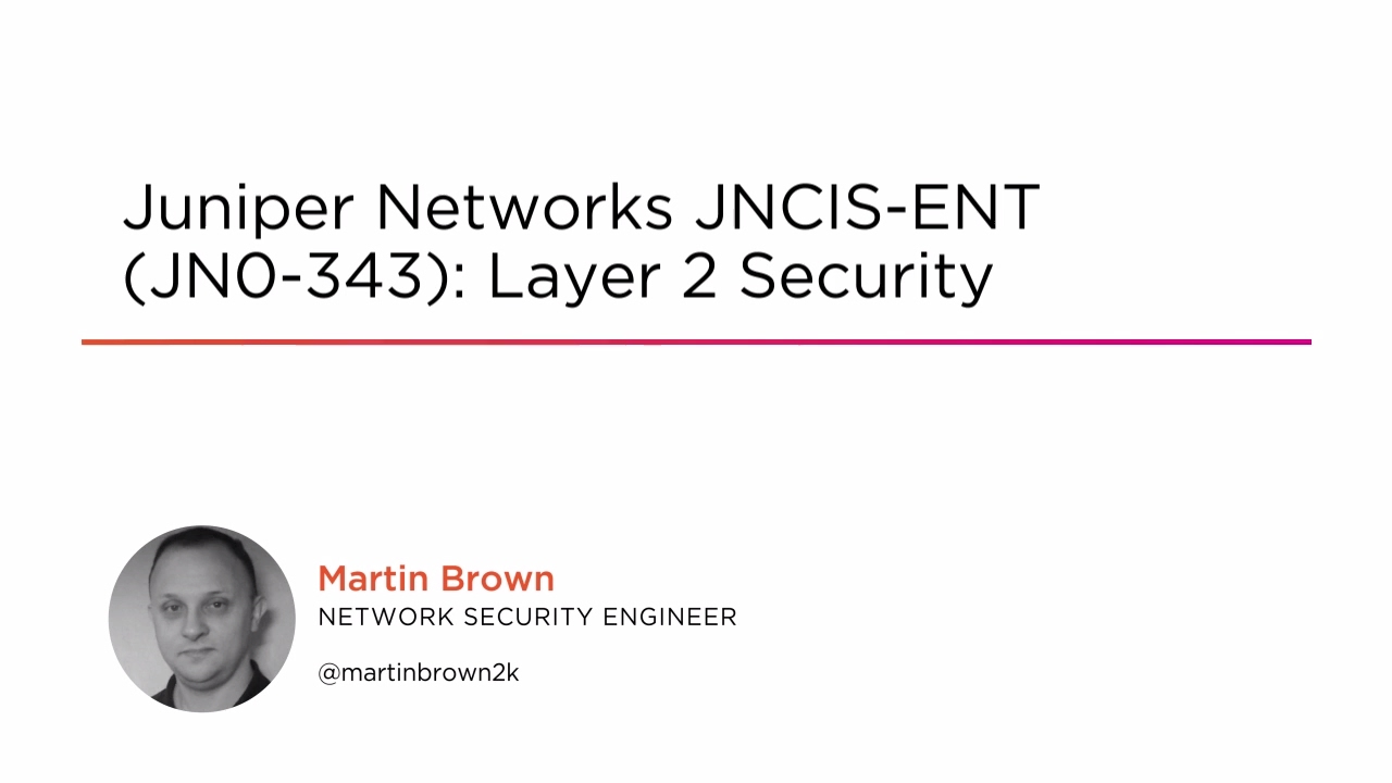 Course Preview: Juniper Networks JNCIS-ENT (JN0-343): Layer 2 Security
