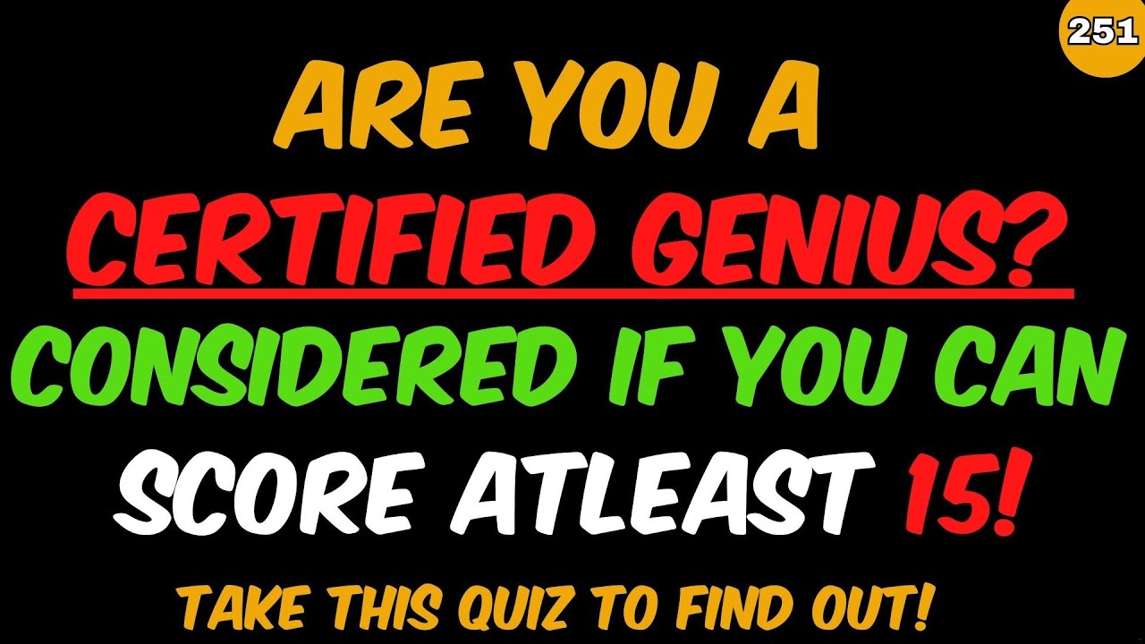YOU ARE CONSIDERED CERTIFIED GENIUS IF YOU CAN SCORE ATLEAST 15! General Knowledge Quiz.
