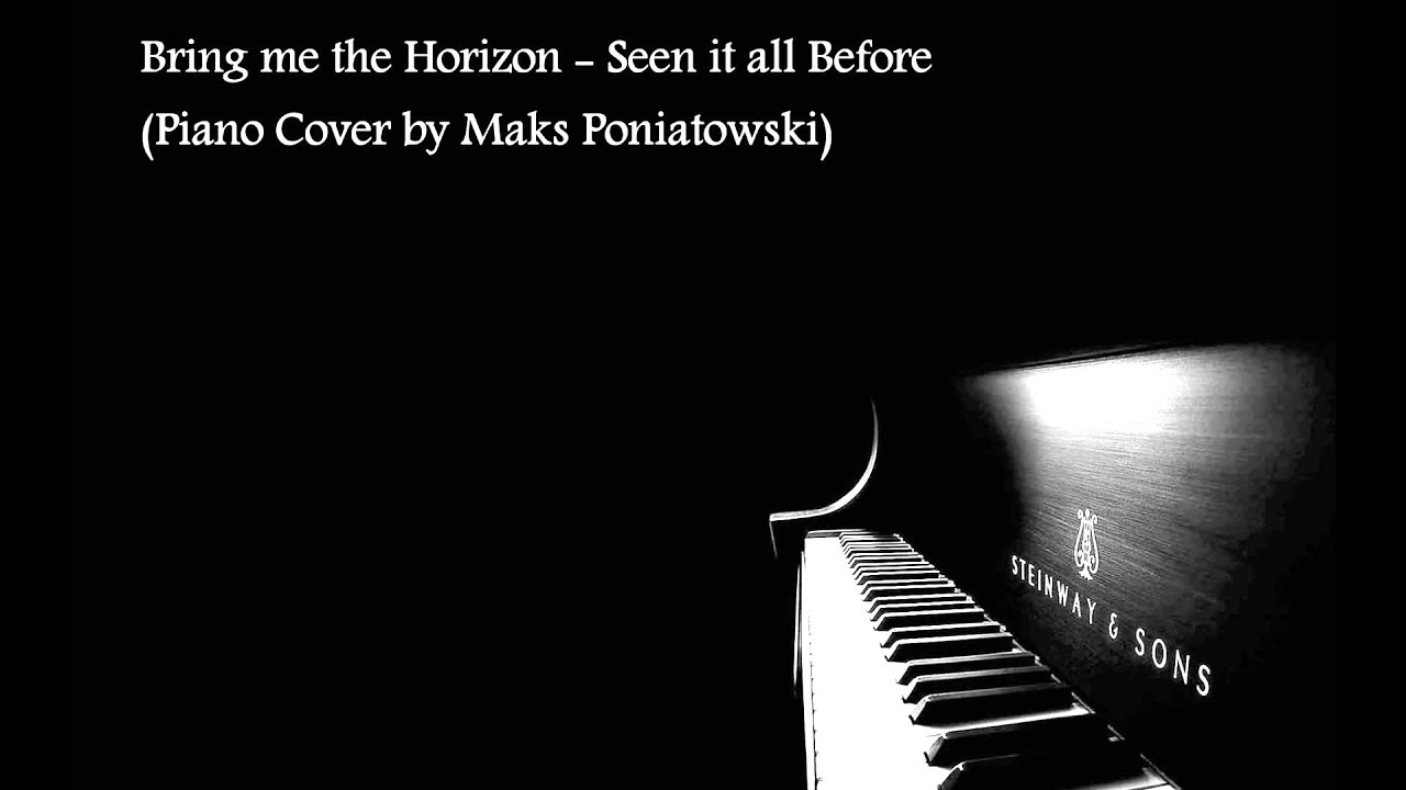 Bring me the Horizon -- Seen it all Before (Piano Cover by Maks Poniatowski)