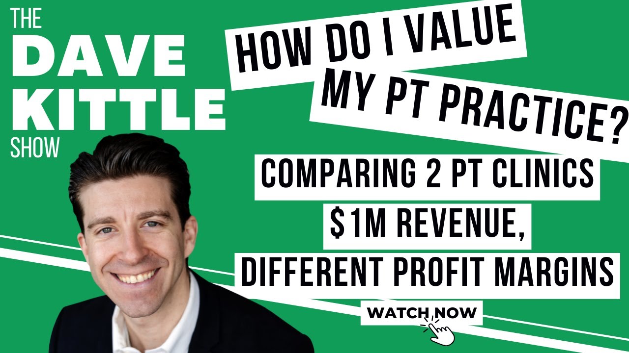 How Do I Value My PT Practice? Comparing 2 PT Clinics, $1M Revenue, Different Profit Margins
