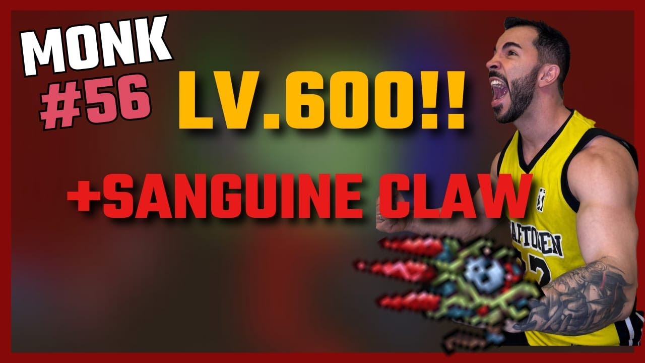 #56 Mongekoth 🚀 DO LEVEL 573 AO 600 NO MONK! 💥 COMPRA DA SANGUINE CLAW E MUITO XP! |