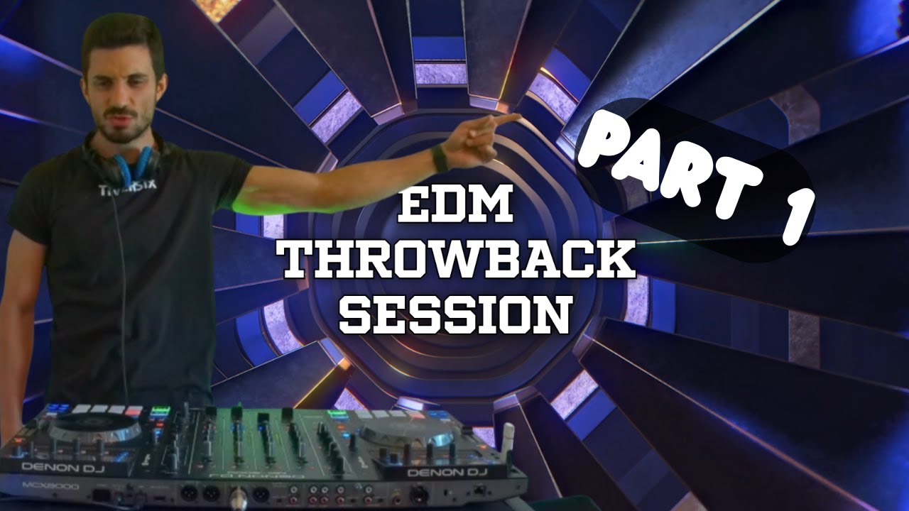 EDM THROWBACK SESSION [Part 1] - Some of the best EDM hits mixed