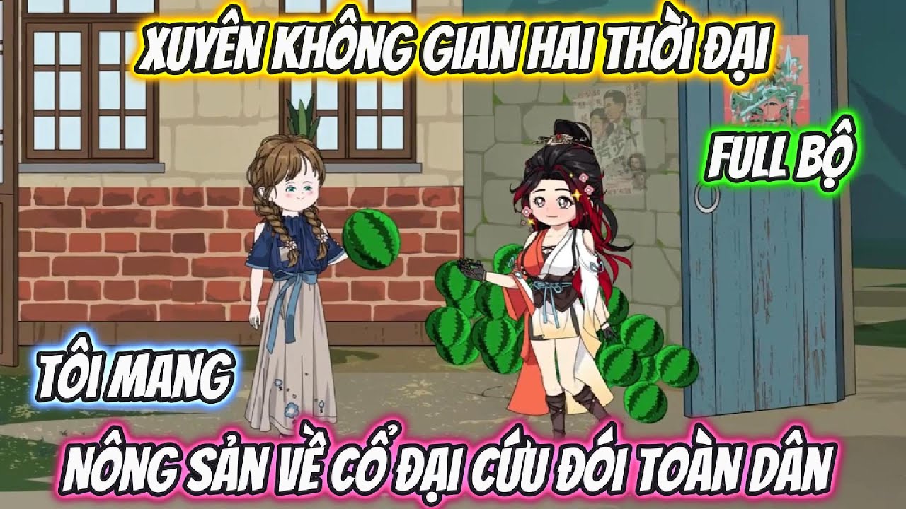 Xuyên Không Gian Hai Thời Đại, Tôi Mang Nông Sản Về Cổ Đại Cứu Đói Toàn Dân | Phan Vietsub
