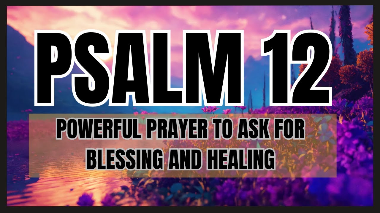 Psalm 12 - Powerful Prayer to Ask for Blessing and Healing