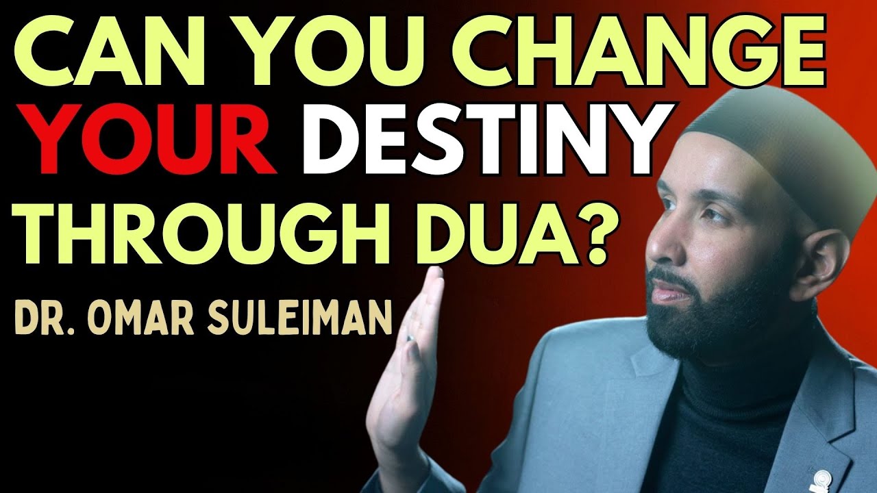 CAN YOU CHANGE YOUR DESTINY THROUGH DUA? | DR. OMAR SULEIMAN