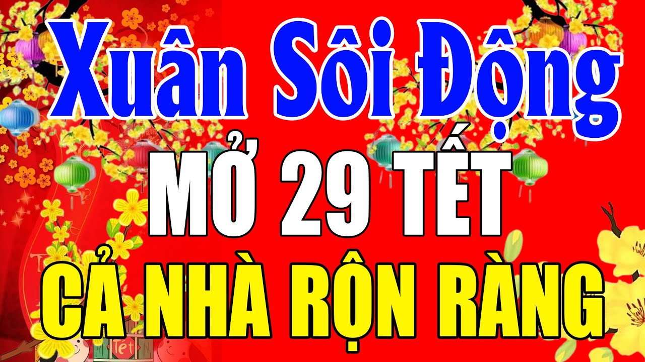 NHẠC XUÂN 2026 SÔI ĐỘNG KHÔNG QUẢNG CÁO - LK Nhạc Xuân Remix 2026, Mở 29 Tết Cả Nhà Rộn Ràng