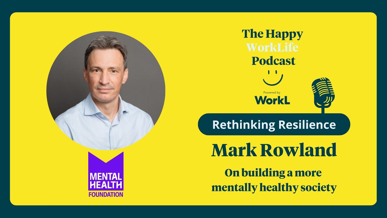 Rethinking Resilience: Mark Rowland on building a more mentally healthy society #MentalHealth