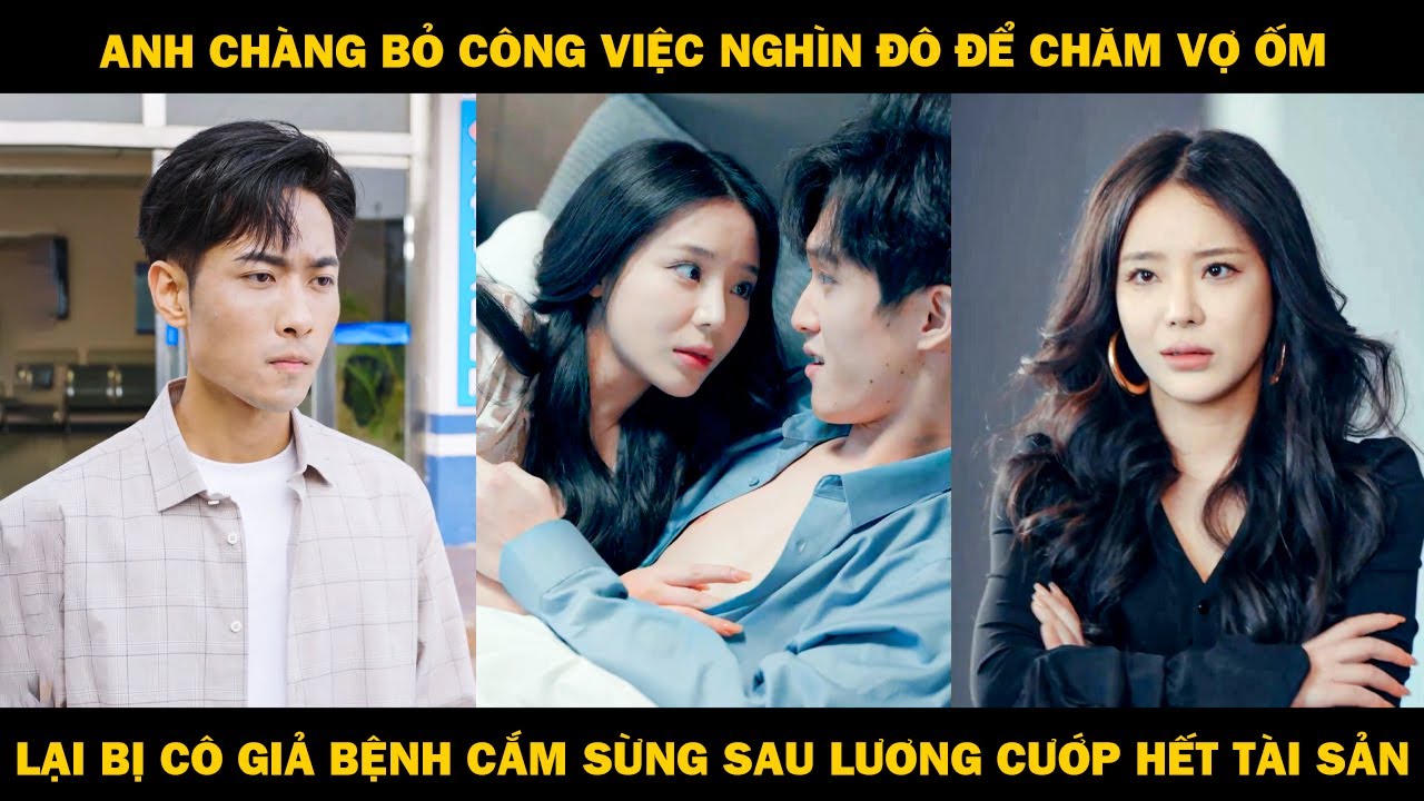 Anh Chàng Bỏ Công Việc Nghìn Đô Để Chăm Vợ Ốm, Lại Bị Cô Giả Bệnh Cắm Sừng Sau Lưng Cướp Hết Tài Sản