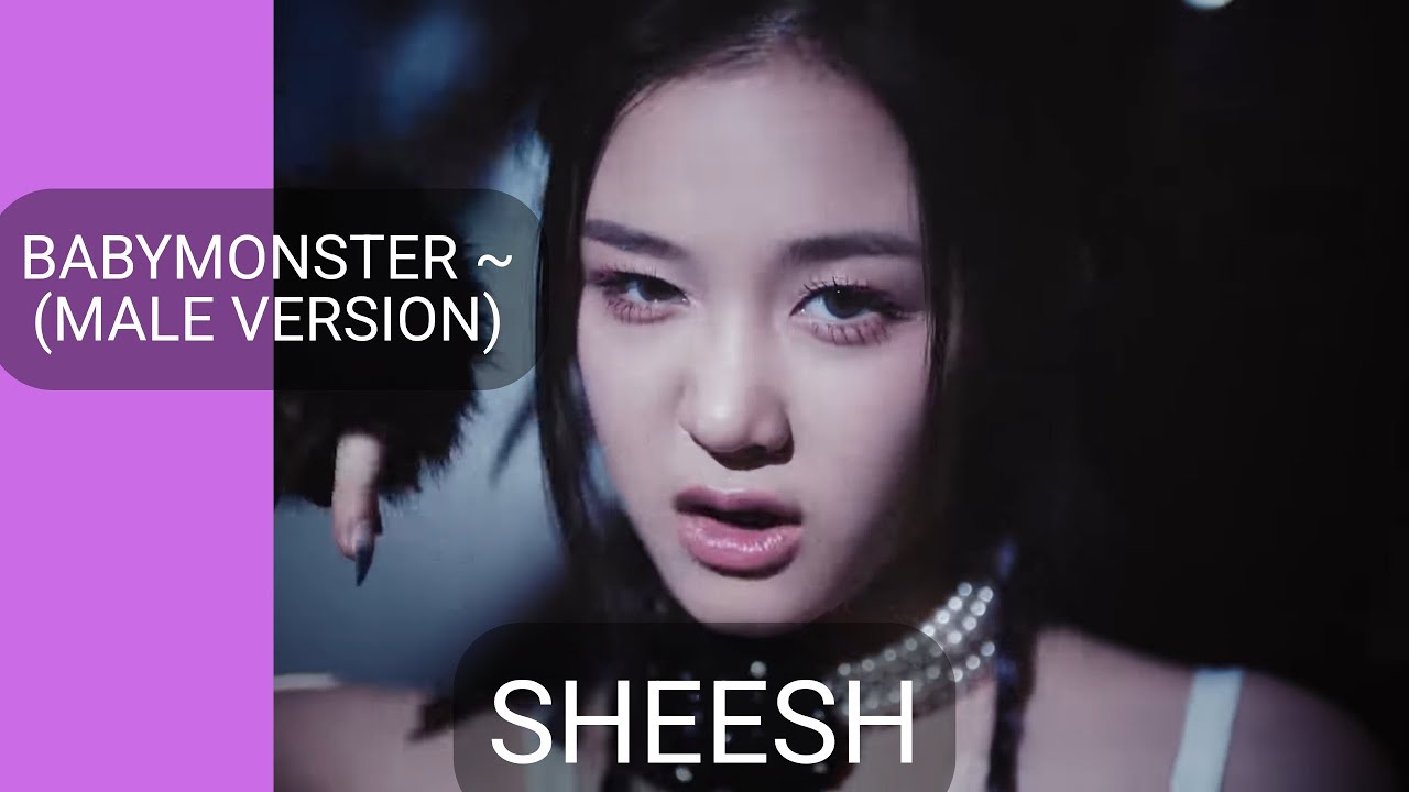 BABYMONSTER ~SHEESH (MALE VERSION)