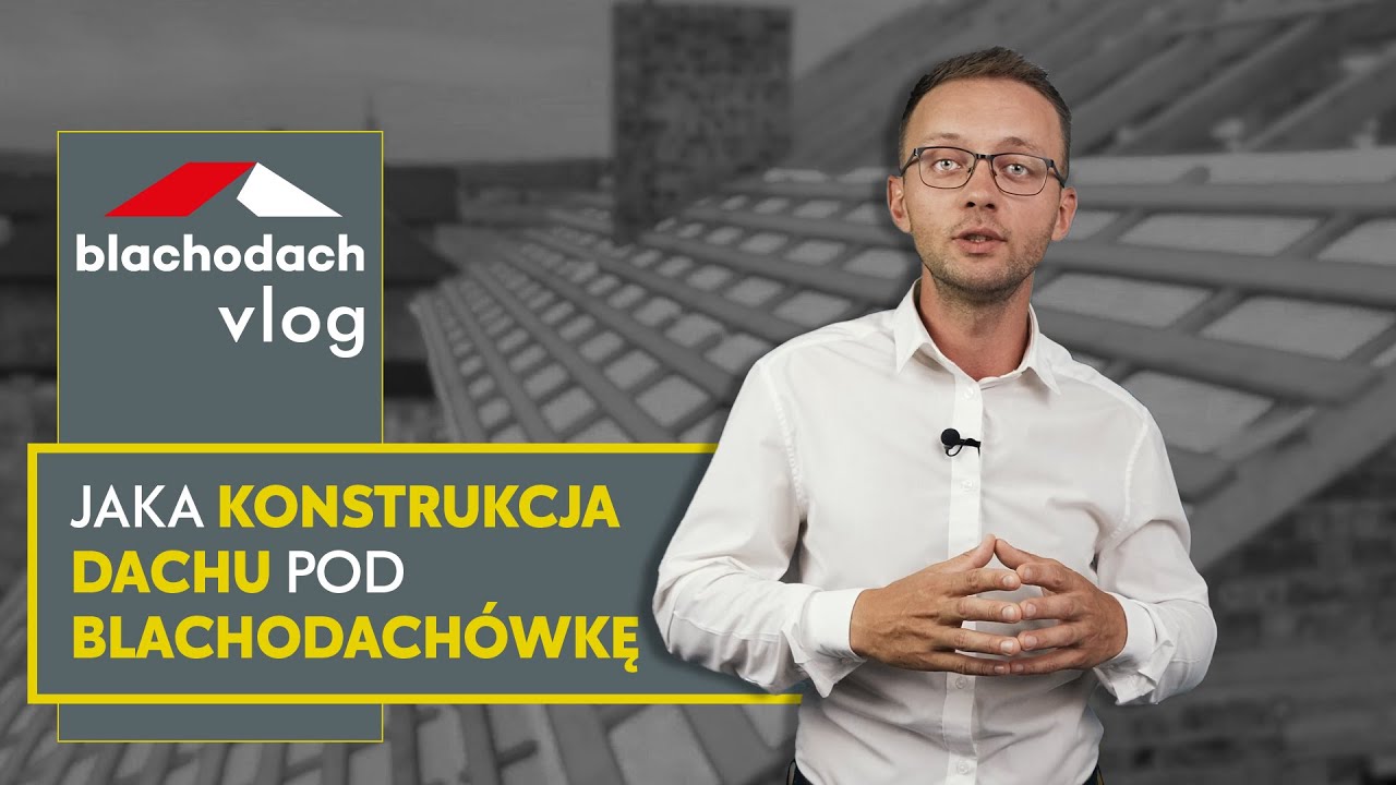Jaka konstrukcja dachu pod blachodach&oacute;wkę - Blachodach