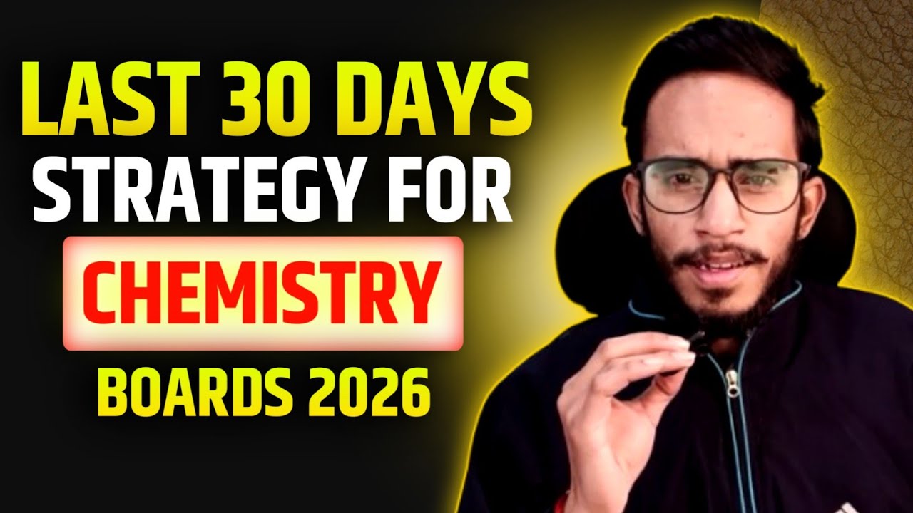 Class 12th- Last 30 Days Strategy For Chemistry To Score 95%+ In Boards 2026