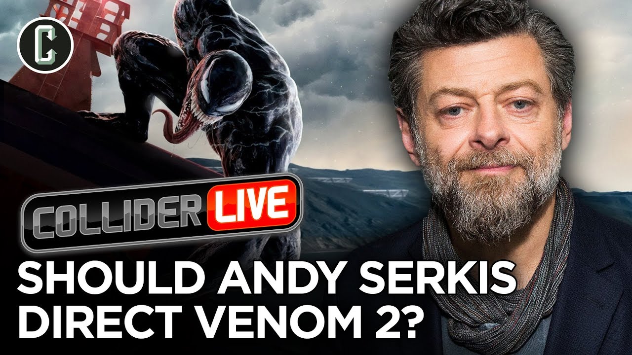 Should Andy Serkis Direct Venom 2? - Collider Live #185