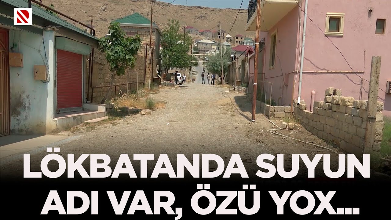 Lökbatanda suyun adı var, özü yox...
