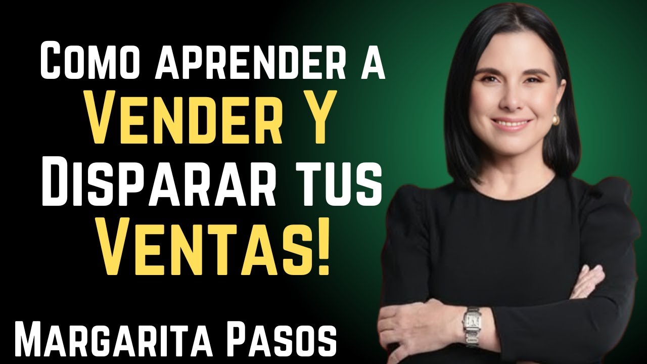 Como aprender a Vender mas y Disparar tus Ventas con (margarita Pasos) sin parecer vendedor