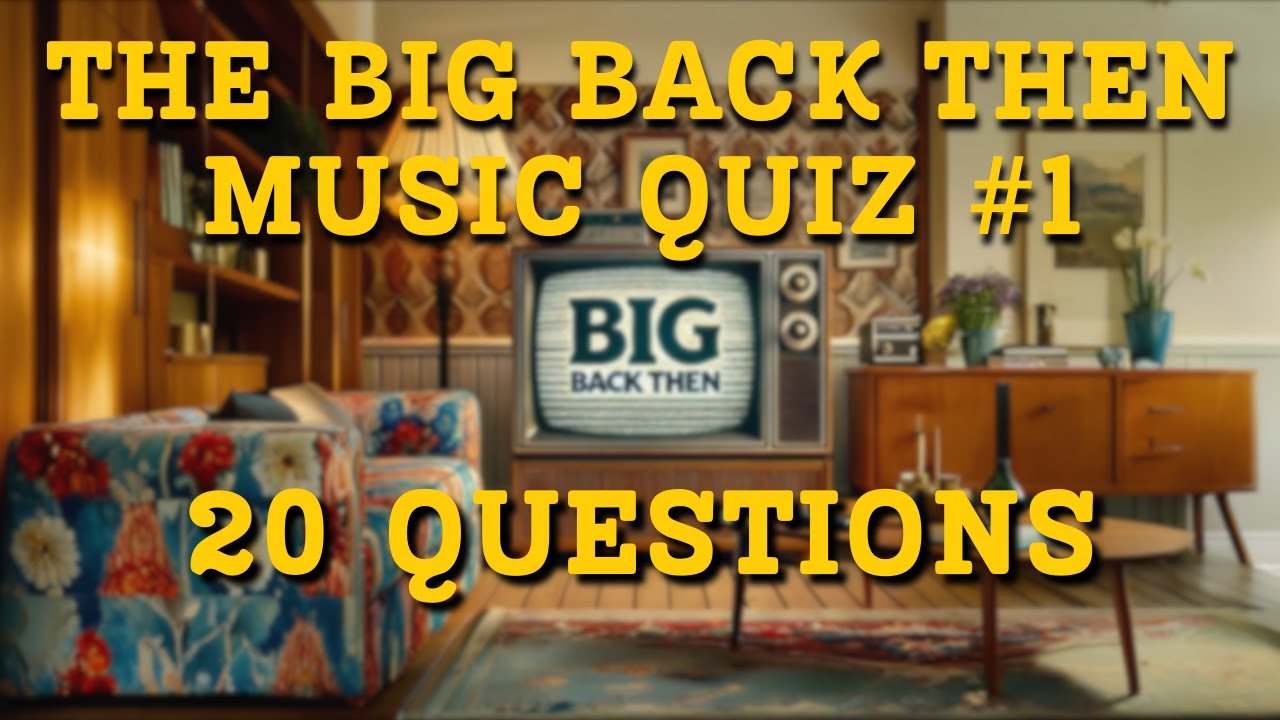 CAN YOU BEAT THE BIG BACK THEN MUSIC TRIVIA QUIZ? - No.1