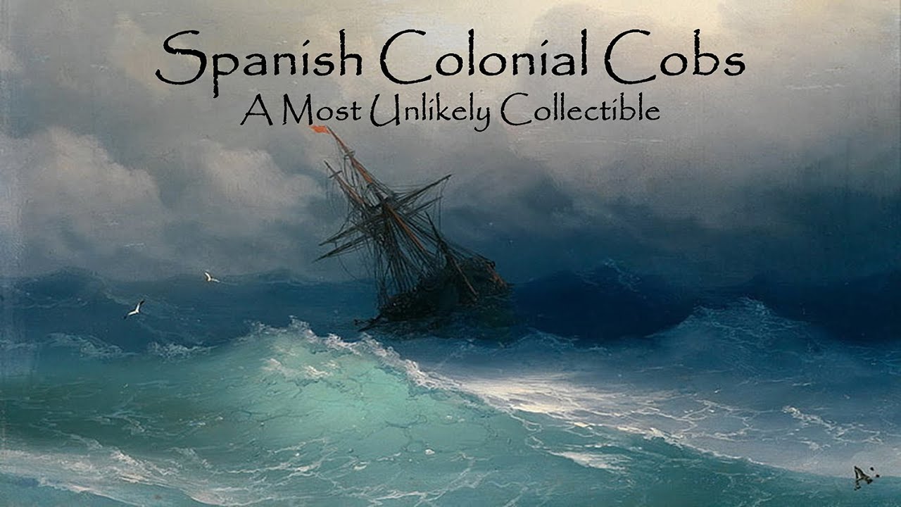 Spanish Colonial Cobs: A Most Unlikely Collectible