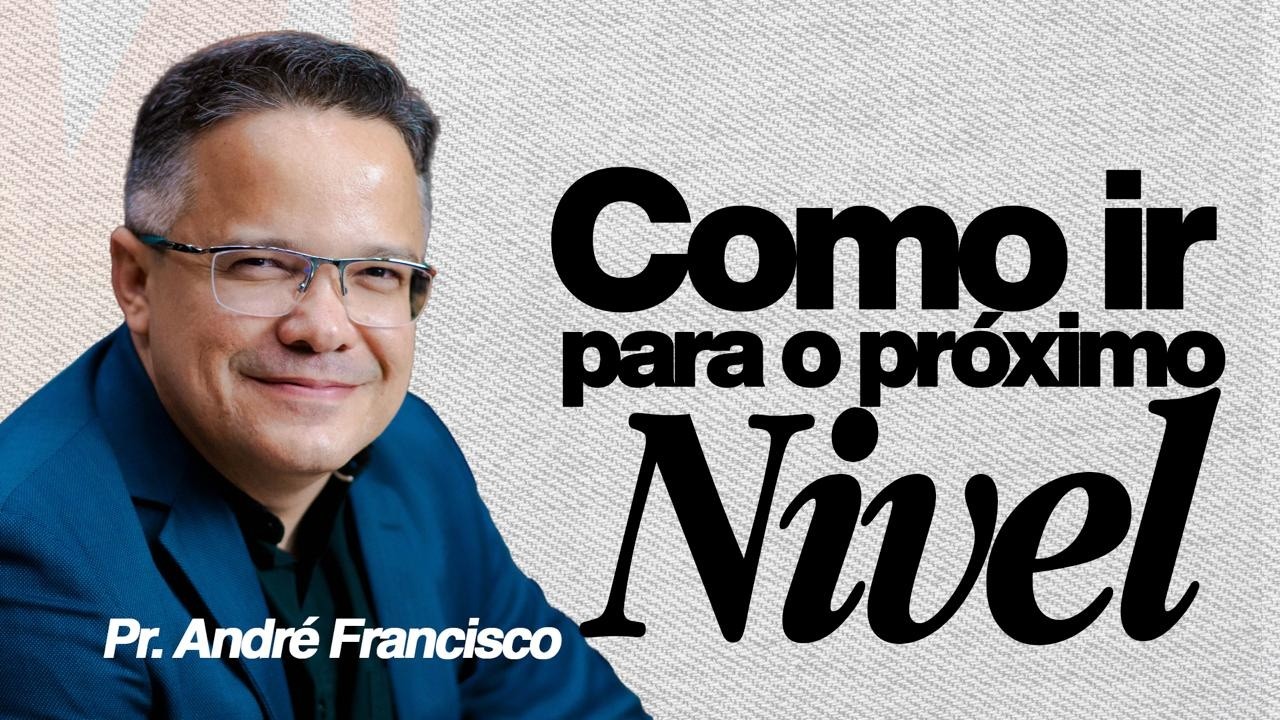 WAKE UP - NEXT LEVEL | Como ir para o próximo nível | Pr.  André Francisco