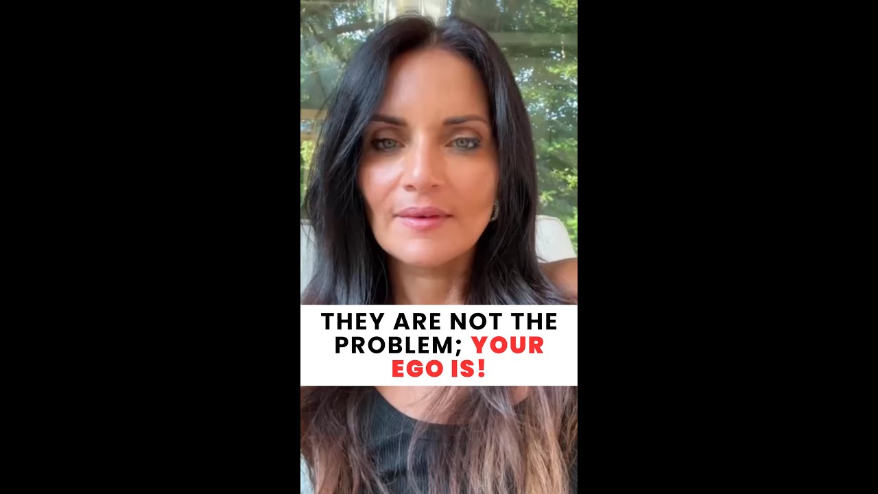 They are not the problem; your EGO is!