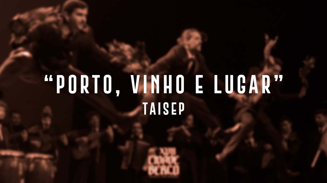 "Porto, Vinho e Lugar" - TAISEP | XVII Cidade Berço