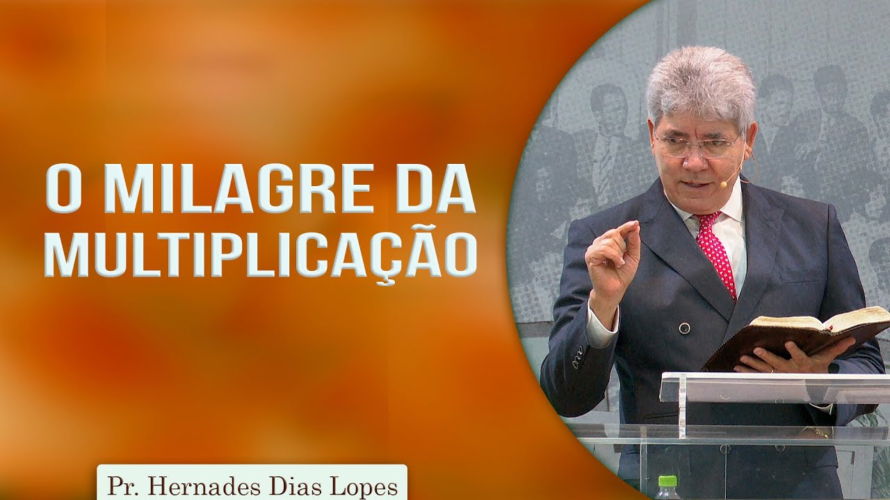 O Milagre da Multiplicação | Pr. Hernandes Dias Lopes