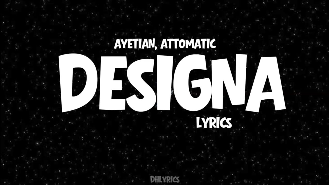 Ayetian, Attomatic - Designa (Official Lyrics) 